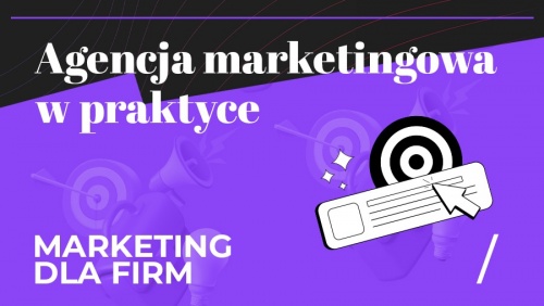 Agencja marketingowa w praktyce