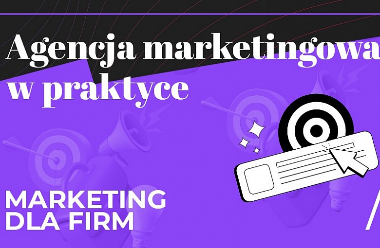 Agencja marketingowa w praktyce